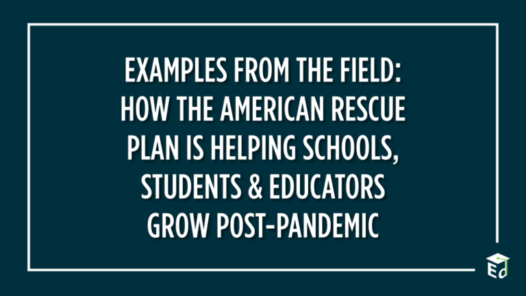 Examples from the Field: How the American Rescue Plan is Helping Schools, Students & Educators Grow Post-Pandemic