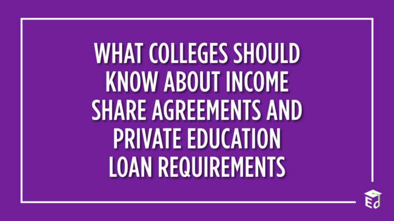 What Colleges Should Know About Income Share Agreements and Private Education Loan Requirements