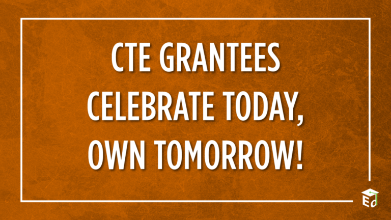 CTE Grantees Celebrate Today, Own Tomorrow!