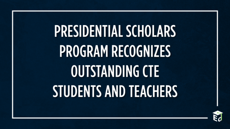 Presidential Scholars Program Recognizes Outstanding CTE Students and Teachers